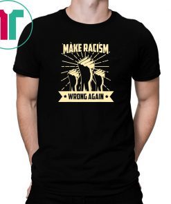 Anti Trump Make Racism Wrong Again Anti Racist Activist T-Shirt