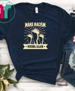 Anti Trump Make Racism Wrong Again Anti Racist Activist T-Shirt