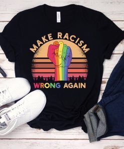 Anti Trump Shirt Make Racism Wrong Again Shirt Make Racism Wrong Again T-shirt