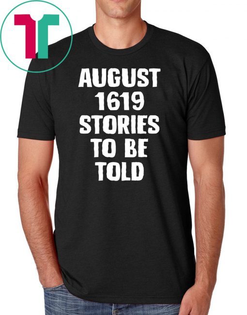 August 1619 Stories To Be Told Classic T-Shirt