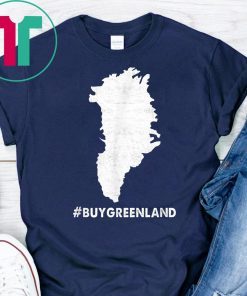 #BUYGREENLAND Buy Greenland President Trump Greenland Gift T-Shirt