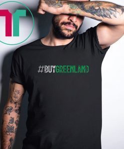 #BUYGREENLAND Buy Greenland President Trump Greenland Tee Shirt