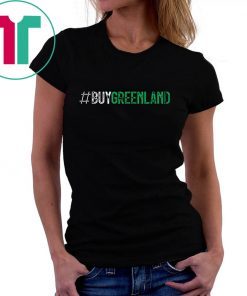 #BUYGREENLAND Buy Greenland President Trump Greenland Tee Shirt