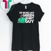 Be More Like Green Shirt Guy T-Shirt
