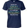 Behind every great cheer coach is someone rolling their eyes shirt