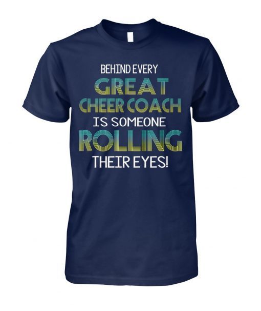 Behind every great cheer coach is someone rolling their eyes shirt