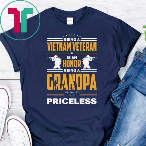 Being a vietnam veteran is an honor being grandpa priceless shirt