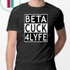 Beta Cuck 4 Lyfe Shirt