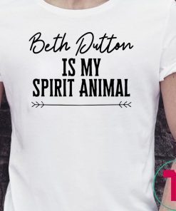 Beth Dutton Is My Spirit Animal T-Shirt