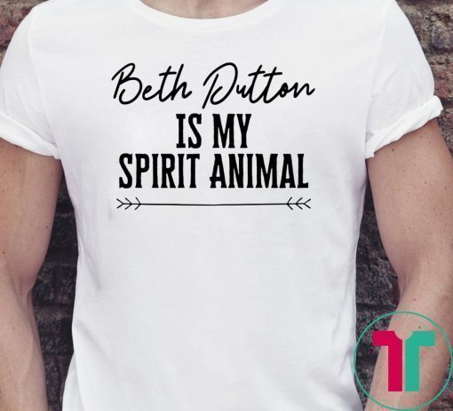 Beth Dutton Is My Spirit Animal T-Shirt