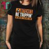 Bitches be trippin ok maybe I pushed one shirt