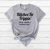 Bitches be trippin’ok maybe I pushed one shirt