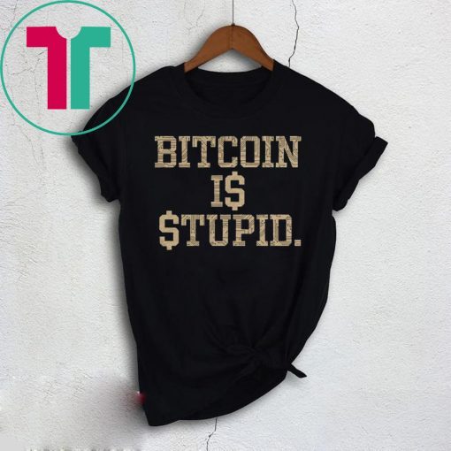 Bitcoin Is Stupid T-Shirt