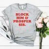 Block Him And Prosper Sis T-Shirt