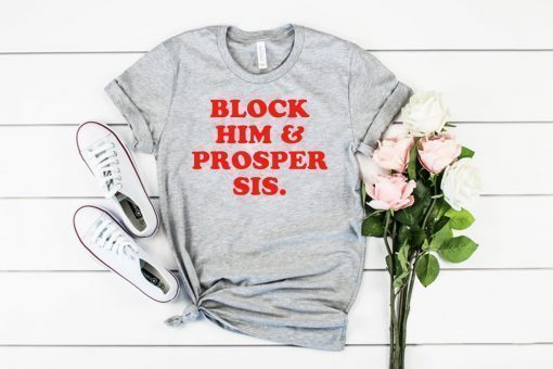 Block Him And Prosper Sis T-Shirt