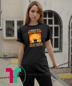 Buckle Up Butter Cup You Just Flipped My Witch T-Shirt