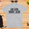 Buy Make Racism Wrong Again T-Shirt