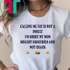 Calling me fat is not a insult i‘m sorry my mom bought groceries and not crack shirt