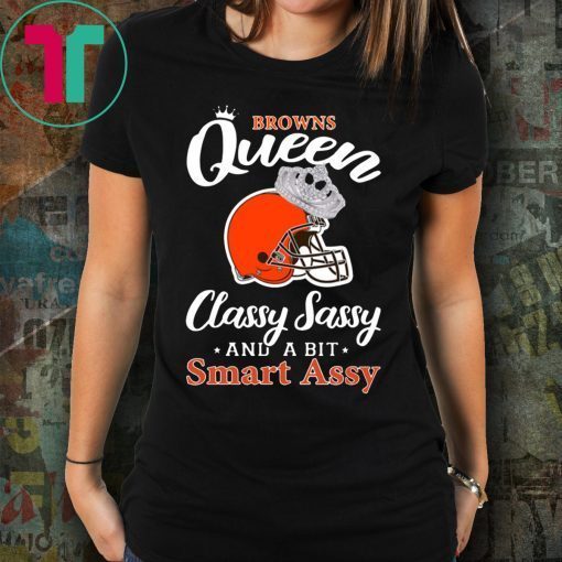 Cleveland browns queen classy sassy and a bit smart assy shirt