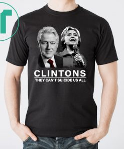 Clinton They Can’t Suicide Us All Shirt