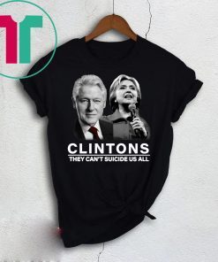 Clinton They Can’t Suicide Us All Shirt
