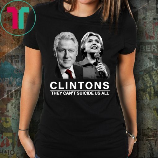 Clinton They Can’t Suicide Us All Shirt