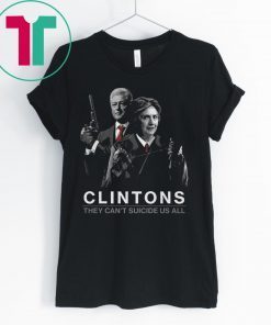 They Can’t Suicide Us All Clintons Shirt