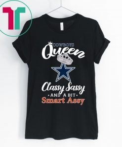 Dallas Cowboys Queen Classy Sassy And A Bit Smart Assy Shirt