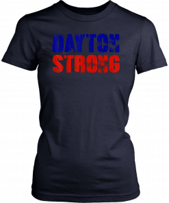 Dayton Ohio State Strong #DaytonStrong womens and mens T-Shirt