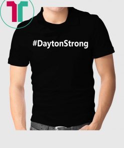 #DaytonStrong Dayton Strong Shirt