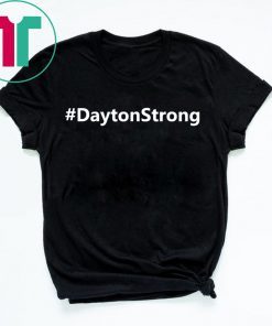#DaytonStrong Dayton Strong Shirt