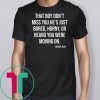 Derrick Jaxn That Boy Don’t Miss You He’s Just Bored Horny Or Heard You Were Moving On Tee Shirt