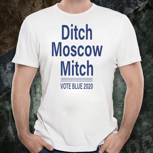 Ditch Moscow Mitch vote blue 2020 Tee Shirt