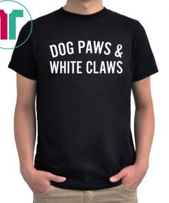 Dog Paws And White Claws Tee Shirt