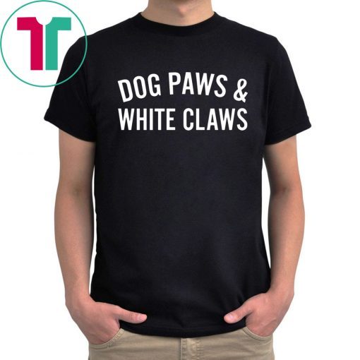 Dog Paws And White Claws Tee Shirt