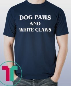 Dog Paws and White Claws T-Shirt
