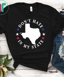 Don't Hate In My State Texas El Paso Strong T-Shirt
