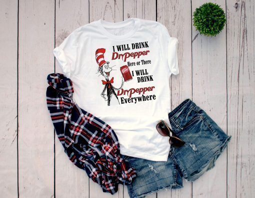 Dr Seuss I will drink Dr Pepper Here or There shirt