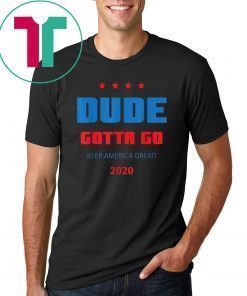 Dude gotta go T-Shirt