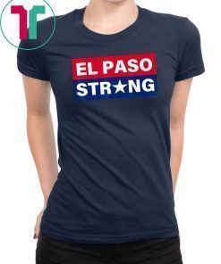 EL PASO STRONG T-Shirt #ElPasoStrong Tee Shirt