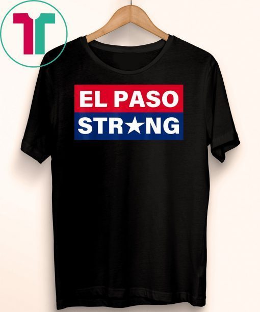 EL PASO STRONG T-Shirt #ElPasoStrong Tee Shirt