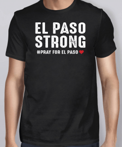 El Paso Strong Pray For El Paso Shirt