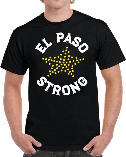 El Paso Strong Shirt, El Paso Shooting Shirt, El Paso Strong Tee Shirt, El Paso Texas Shooting T-Shirt, Texas Strong Tee Shirt, Texas Made
