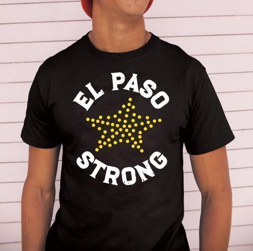 El Paso Strong T-Shirt, El Paso Shooting Shirt, El Paso Strong Tee Shirt, El Paso Texas Shooting Shirt