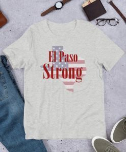 El Paso Strong T-Shirt - El Paso Texas T-Shirt Support El Paso Tee