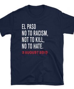 El Paso Strong T-Shirt El Paso Texas El Paso No to Racism Not to Kill No To Hate Shirt