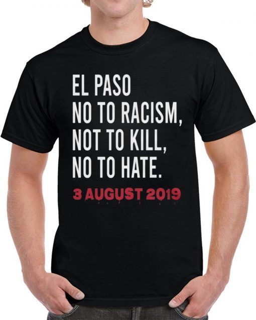 El Paso Strong T-Shirt El Paso Texas El Paso No to Racism Not to Kill No To Hate Shirt