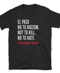 El Paso Strong T-Shirt El Paso Texas El Paso No to Racism Not to Kill No To Hate Shirt