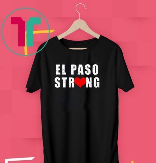 El Paso Strong T Shirt #ElPasoStrong Texas Shirts Men, Women