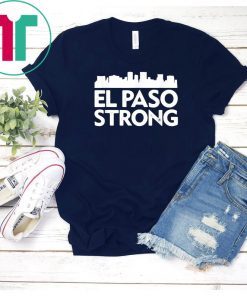 El Paso Strong Shirt Support El Paso Funny Gift Tee Shirts